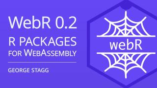 webR 0.2: R Packages and Shiny for WebAssembly | George Stagg | Posit
