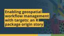 Enabling geospatial workflow management with targets (Eric Scott, UArizona) | posit::conf(2025)